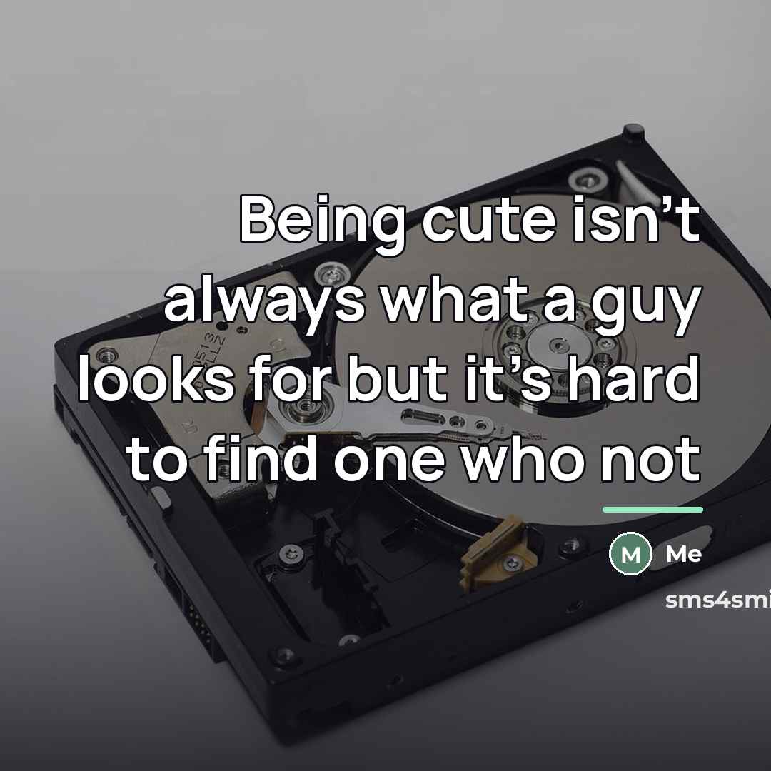 “Being cute isn't always what a guy looks for but…” quote by Me