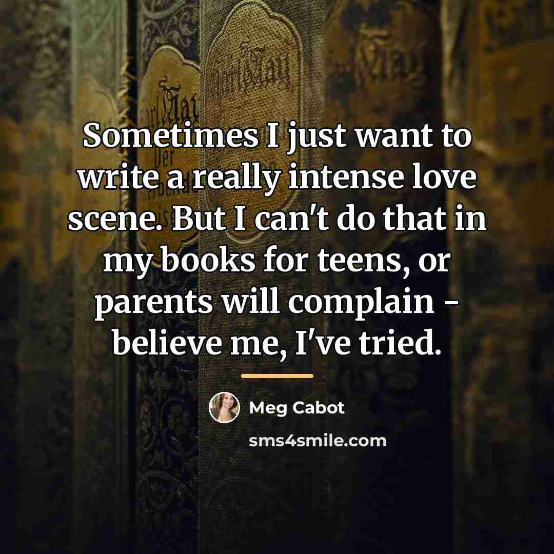 “Sometimes I just want to write a really intense love…” quote by Meg Cabot
