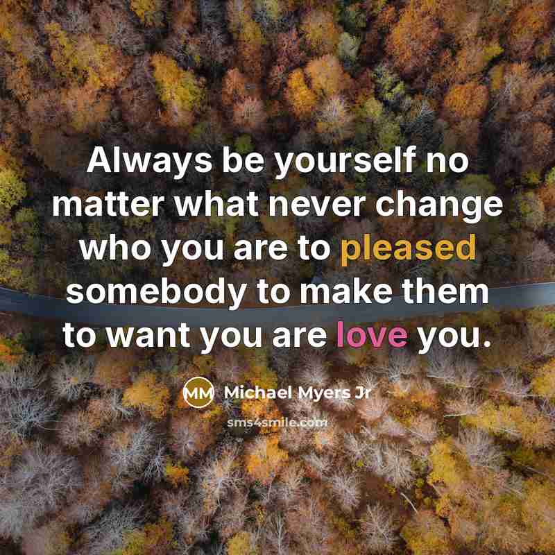 “Always be yourself no matter what never change who you…” quote by Michael Myers Jr