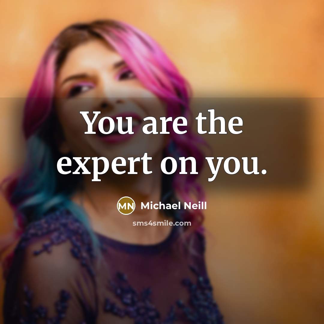 “You are the expert on you.…” quote by Michael Neill