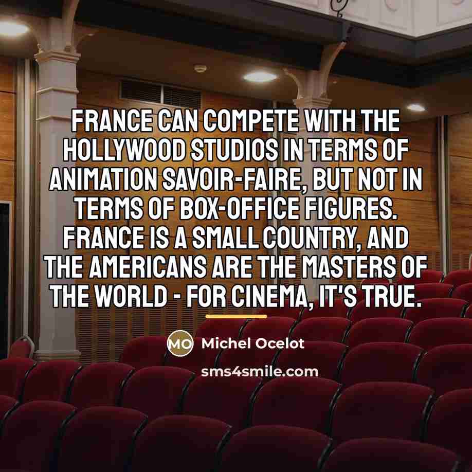 “France can compete with the Hollywood studios in terms of…” quote by Michel Ocelot