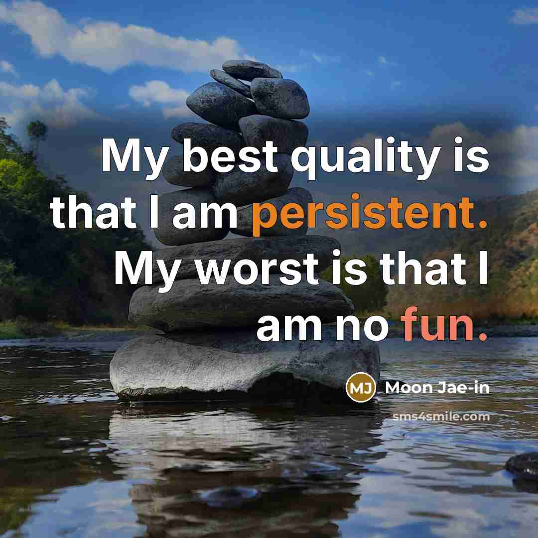 “My best quality is that I am persistent. My worst…” quote by Moon Jae-in