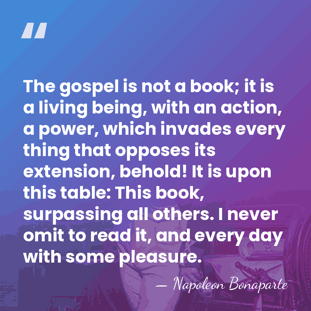 The gospel is not a book; it is a living being, with&hellip; - Napoleon Bonaparte