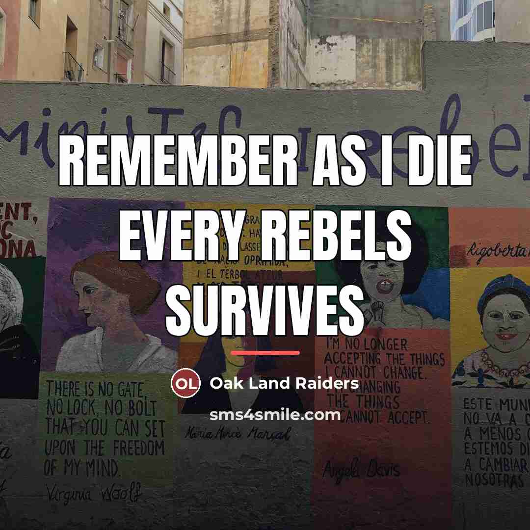 “Remember As I Die Every Rebels Survives…” quote by Oak Land Raiders