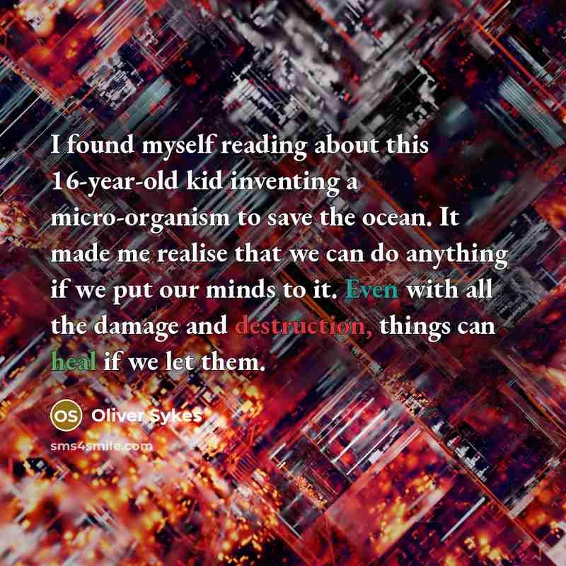 “I found myself reading about this 16-year-old kid inventing a…” quote by Oliver Sykes