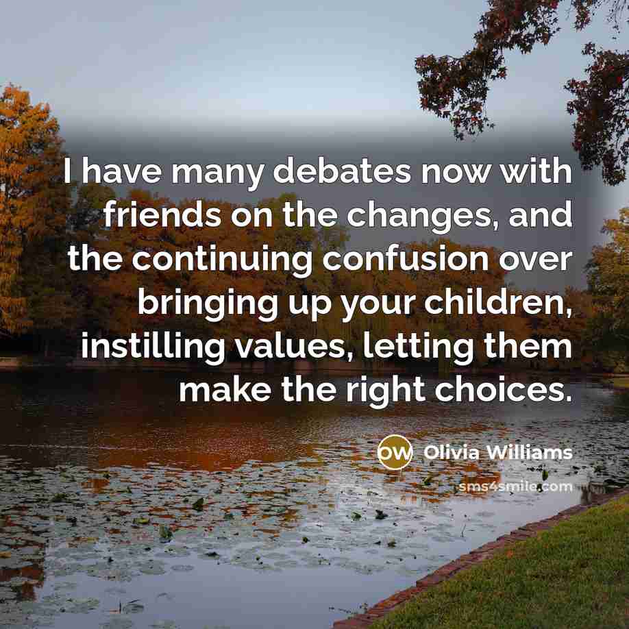“I have many debates now with friends on the changes,…” quote by Olivia Williams