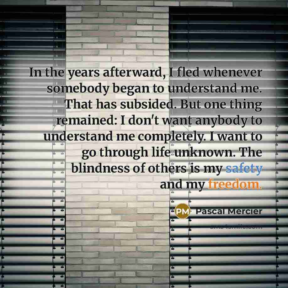 “In the years afterward, I fled whenever somebody began to…” quote by Pascal Mercier
