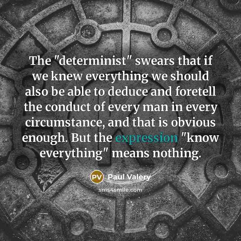 “The "determinist" swears that if we knew everything we should…” quote by Paul Valery