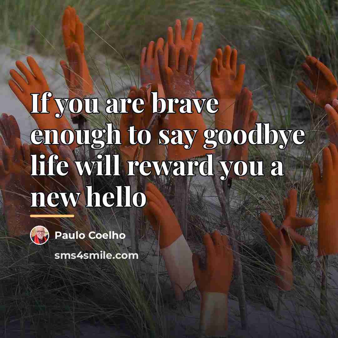“If you are brave enough to say goodbye life will…” quote by Paulo Coelho