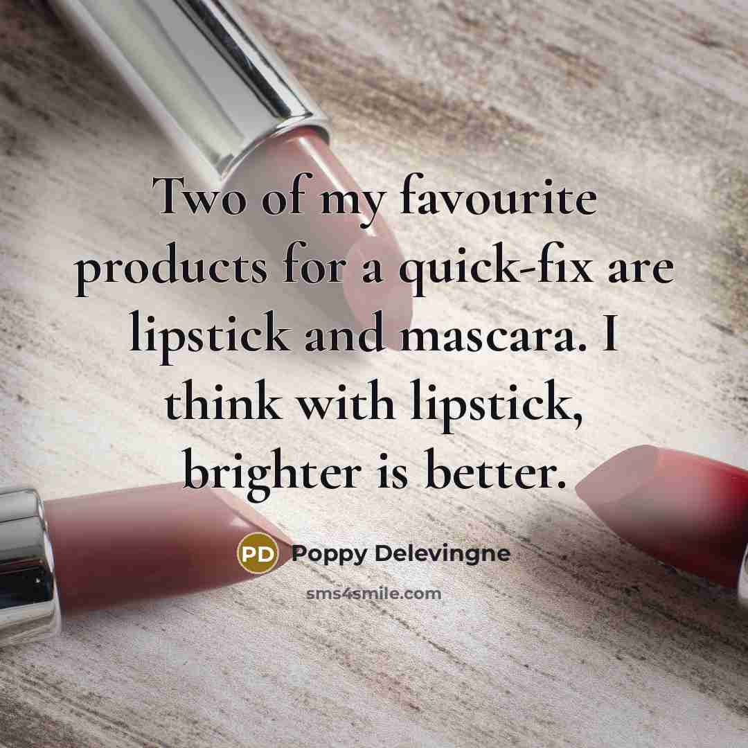 “Two of my favourite products for a quick-fix are lipstick…” quote by Poppy Delevingne