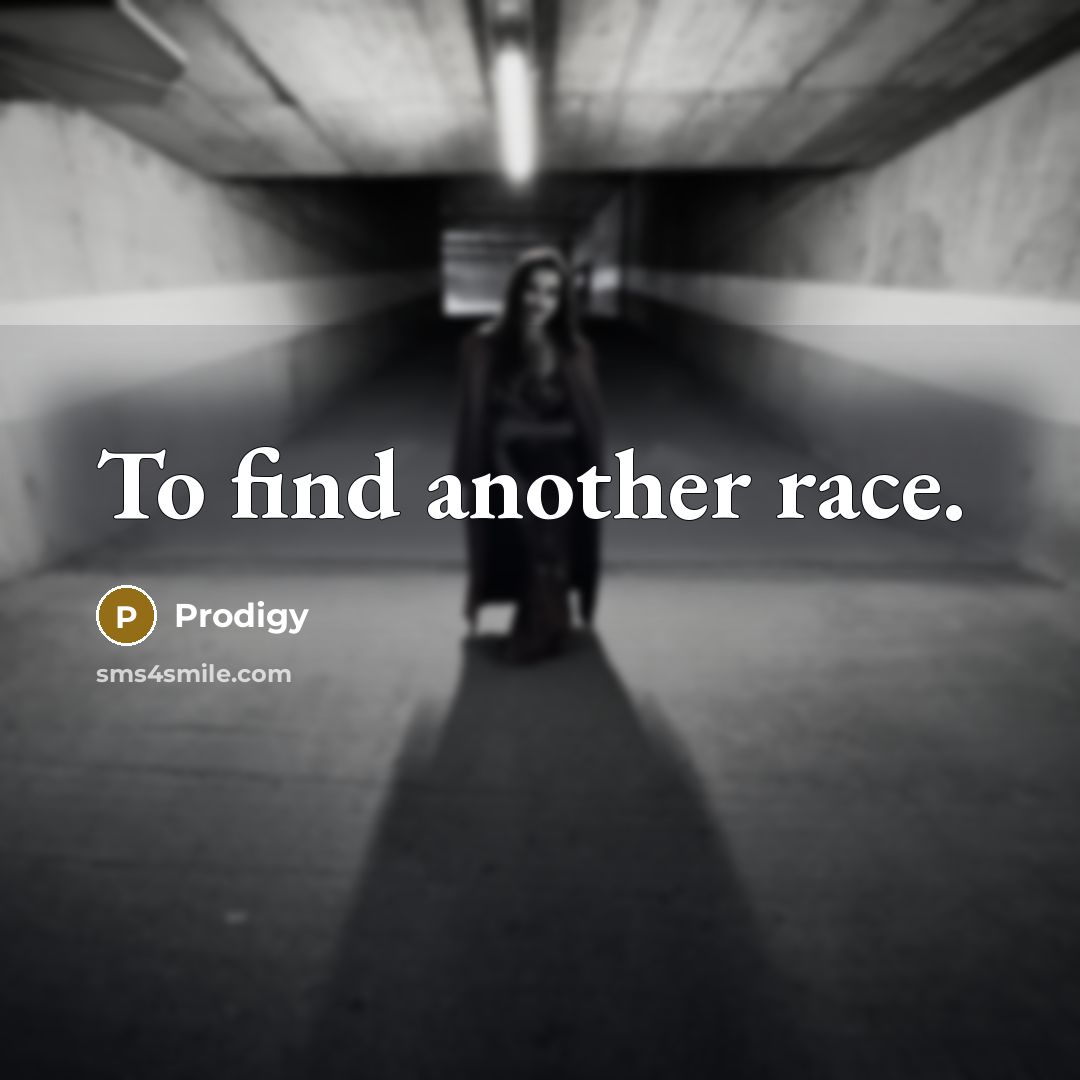“To find another race.” quote by Prodigy