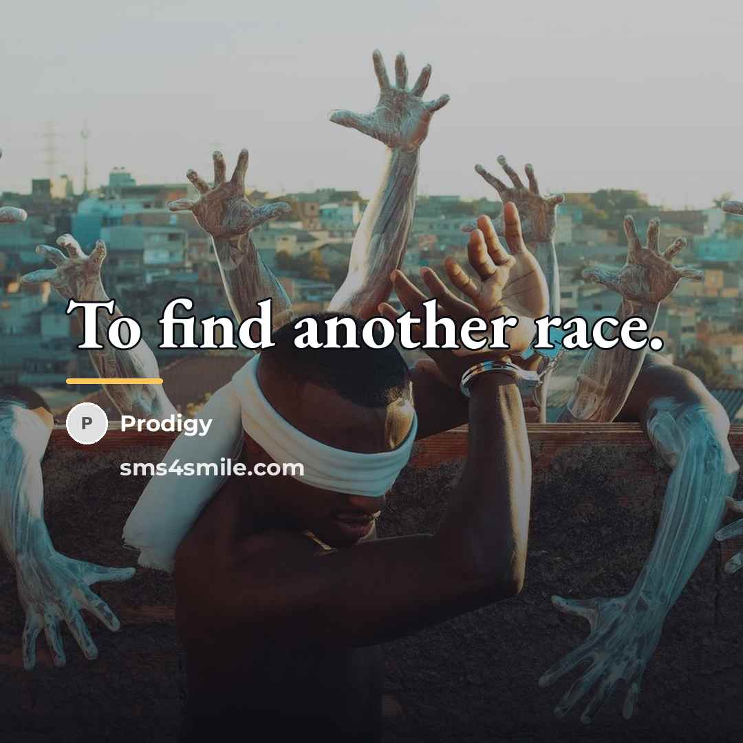 “To find another race.…” quote by Prodigy