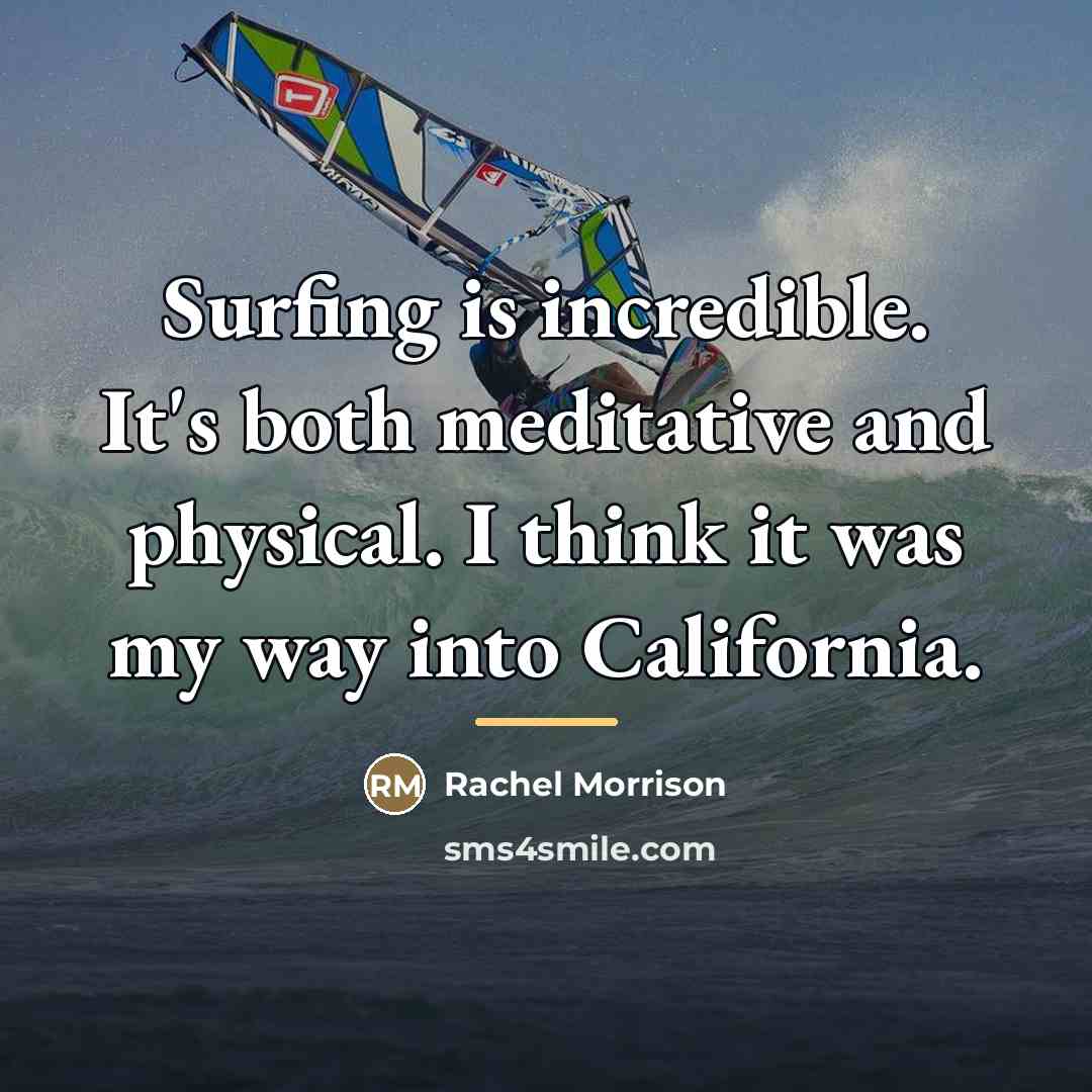 “Surfing is incredible. It's both meditative and physical. I think…” quote by Rachel Morrison