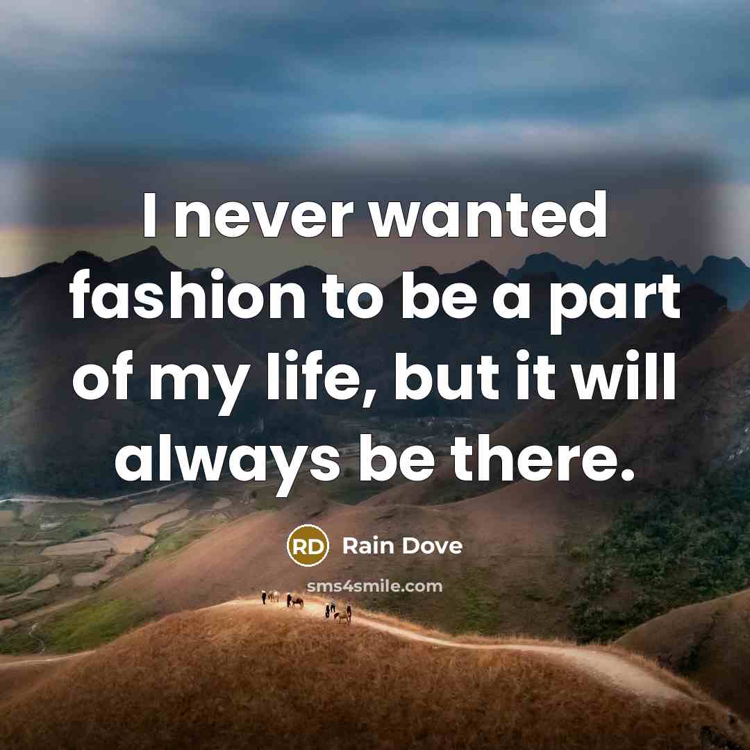 “I never wanted fashion to be a part of my…” quote by Rain Dove