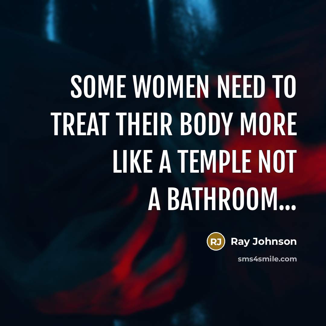 “Some women need to treat their body more like a…” quote by Ray Johnson