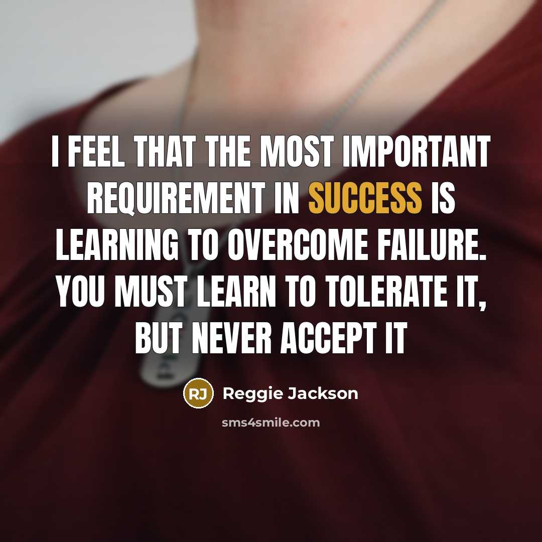 “I feel that the most important requirement in success is…” quote by Reggie Jackson