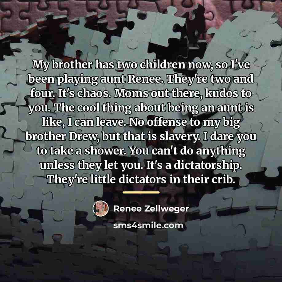 “My brother has two children now, so I've been playing…” quote by Renee Zellweger