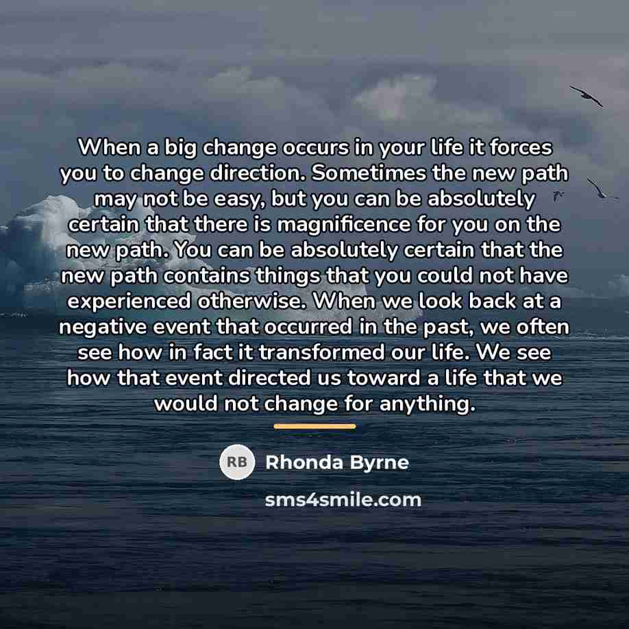 “When a big change occurs in your life it forces…” quote by Rhonda Byrne