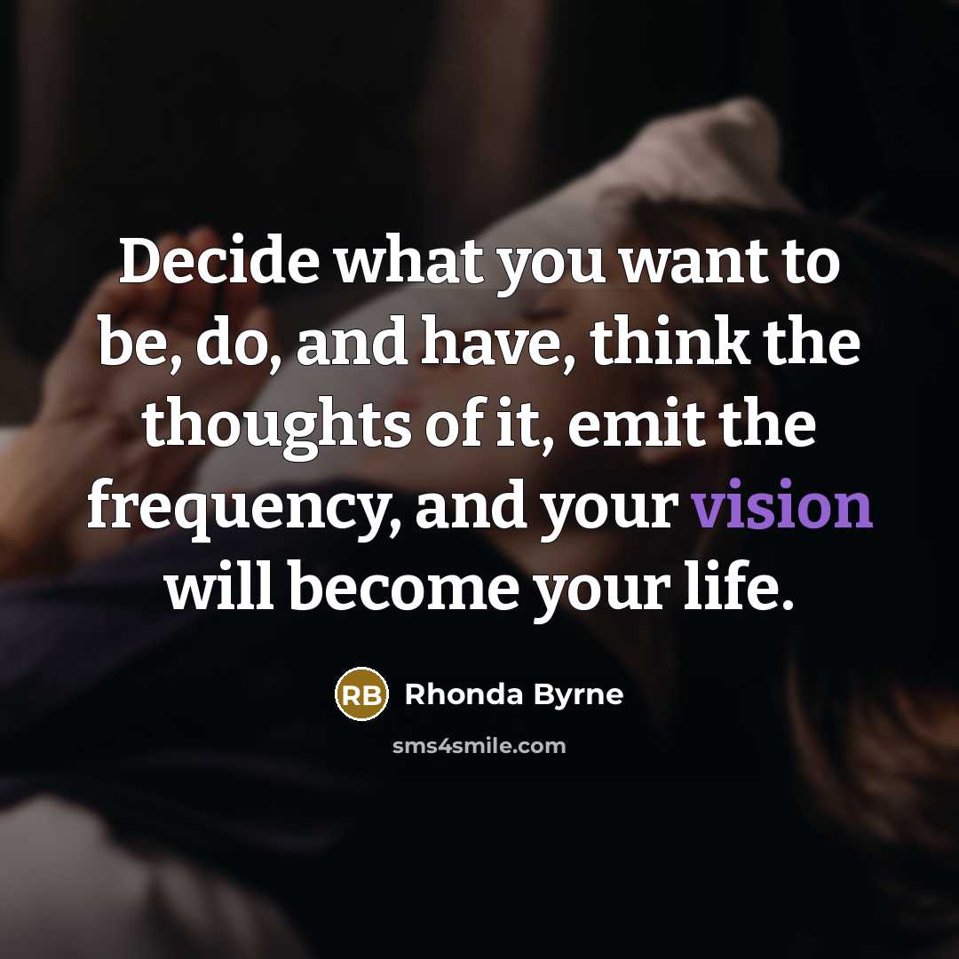“Decide what you want to be, do, and have, think…” quote by Rhonda Byrne