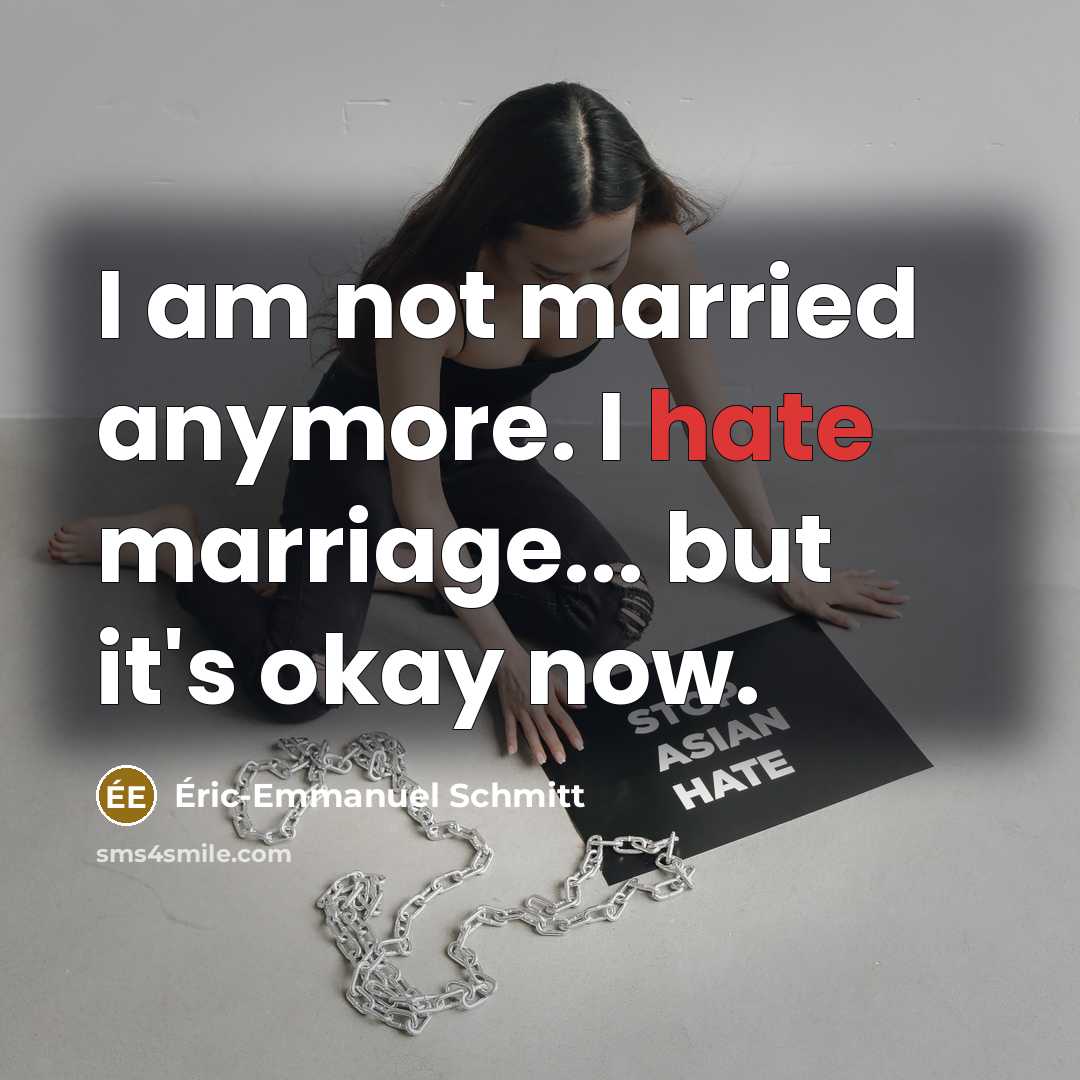 “I am not married anymore. I hate marriage... but it's…” quote by Eric-Emmanuel Schmitt