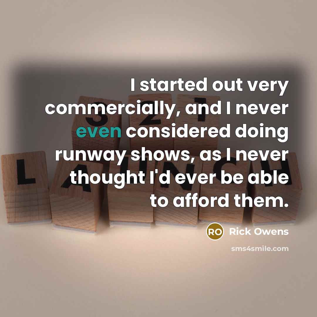 “I started out very commercially, and I never even considered…” quote by Rick Owens