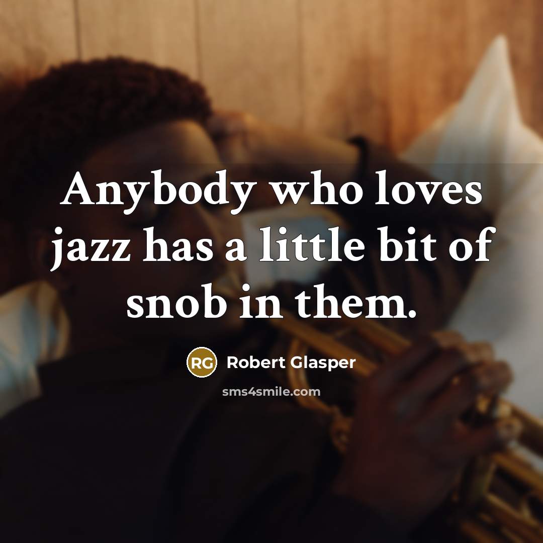 “Anybody who loves jazz has a little bit of snob…” quote by Robert Glasper