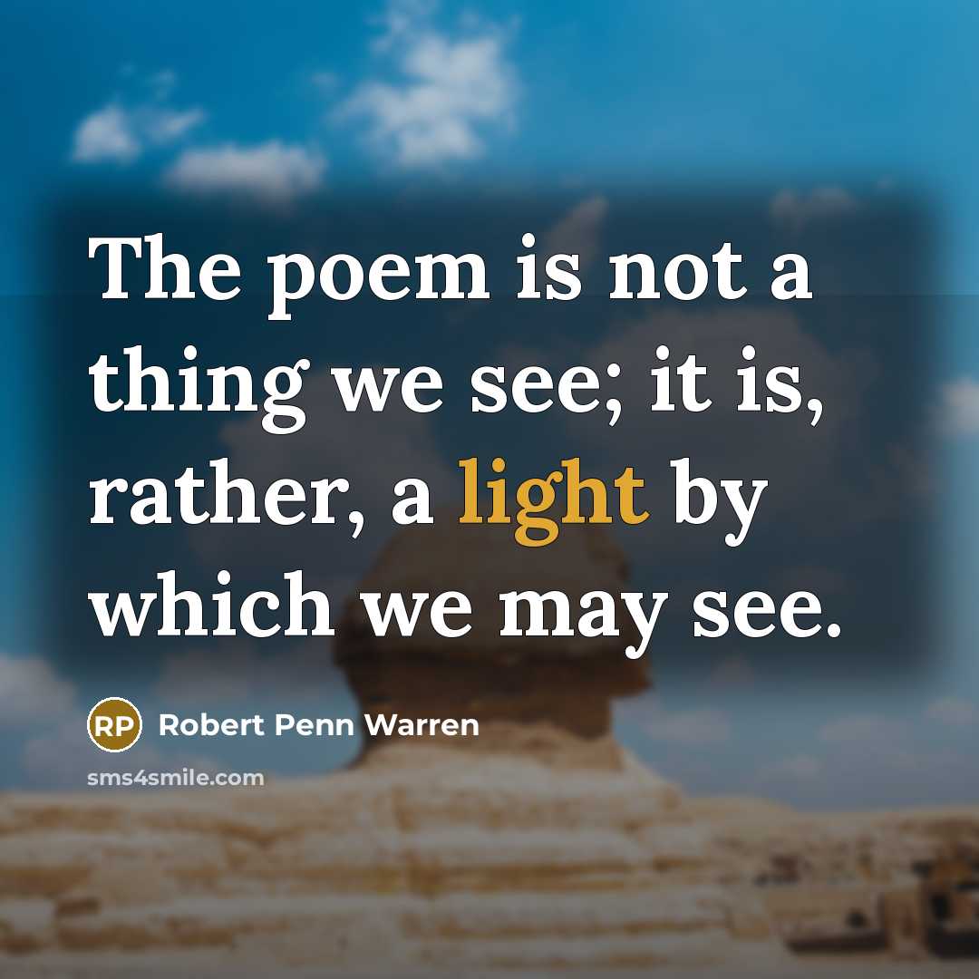 “The poem is not a thing we see; it is,…” quote by Robert Penn Warren