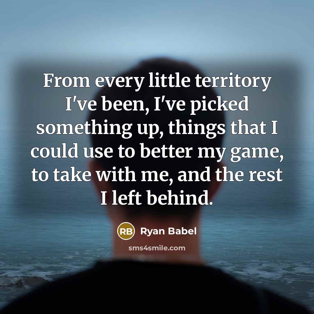 “From every little territory I've been, I've picked something up,…” quote by Ryan Babel