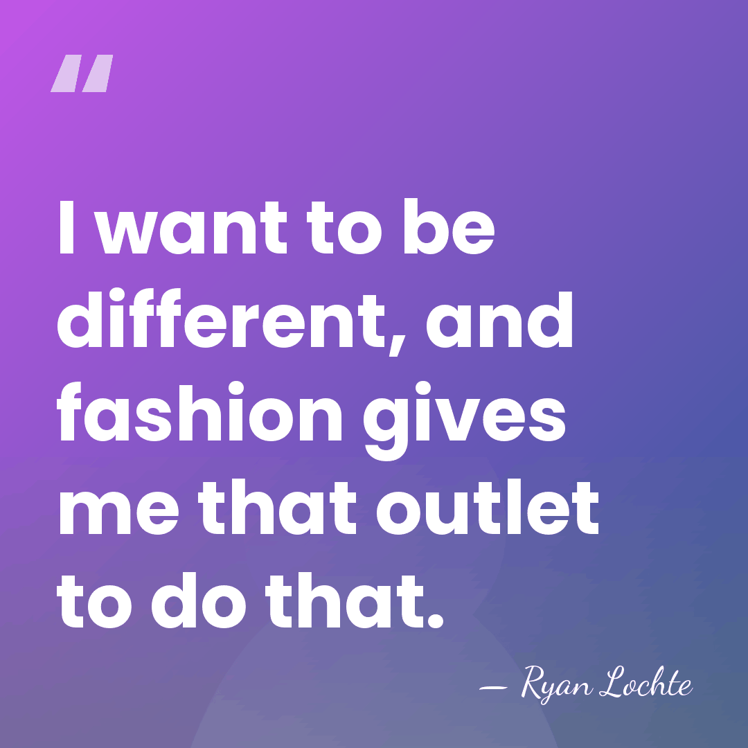 I want to be different, and fashion gives me that outlet to&hellip; - Ryan Lochte