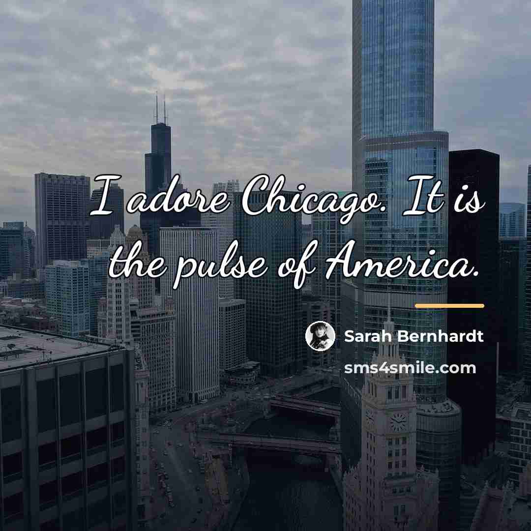 “I adore Chicago. It is the pulse of America.…” quote by Sarah Bernhardt