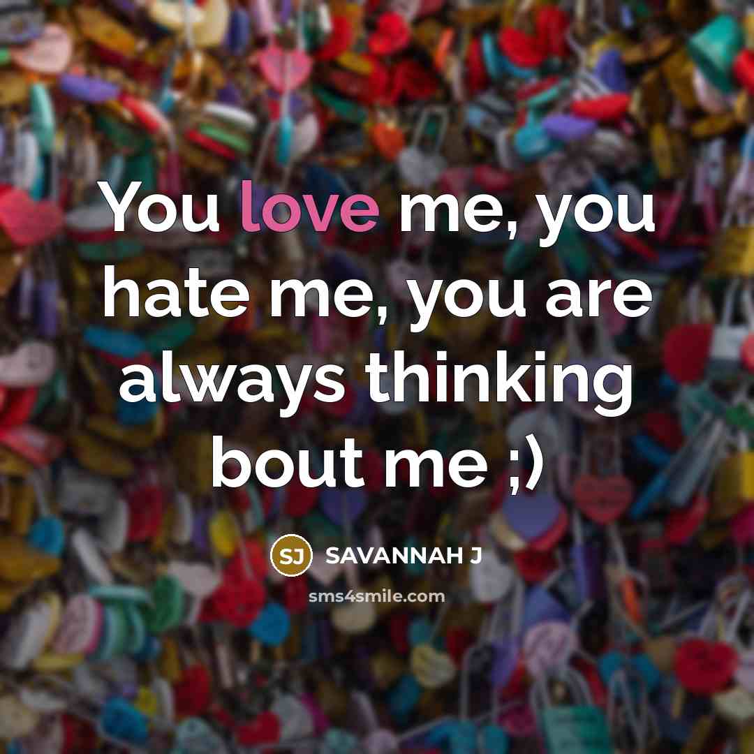 “You love me, you hate me, you are always thinking…” quote by Savannah J