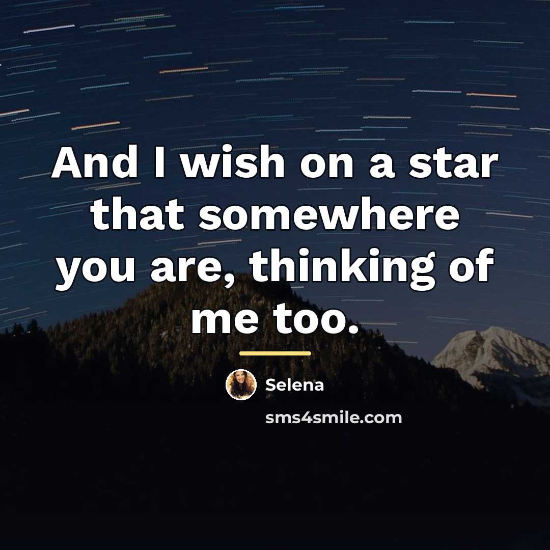 “And I wish on a star that somewhere you are,…” quote by Selena