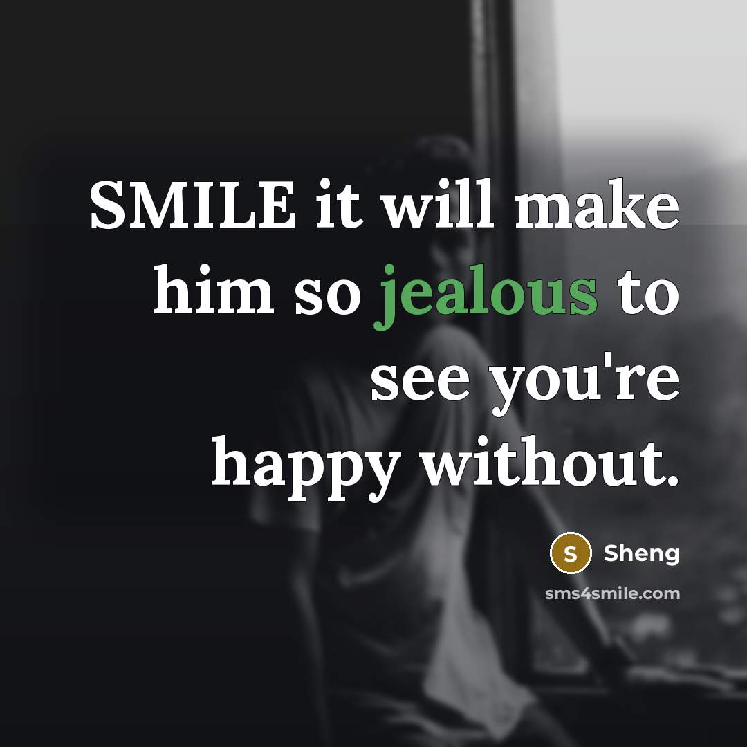 “SMILE it will make him so jealous to see you're…” quote by Sheng