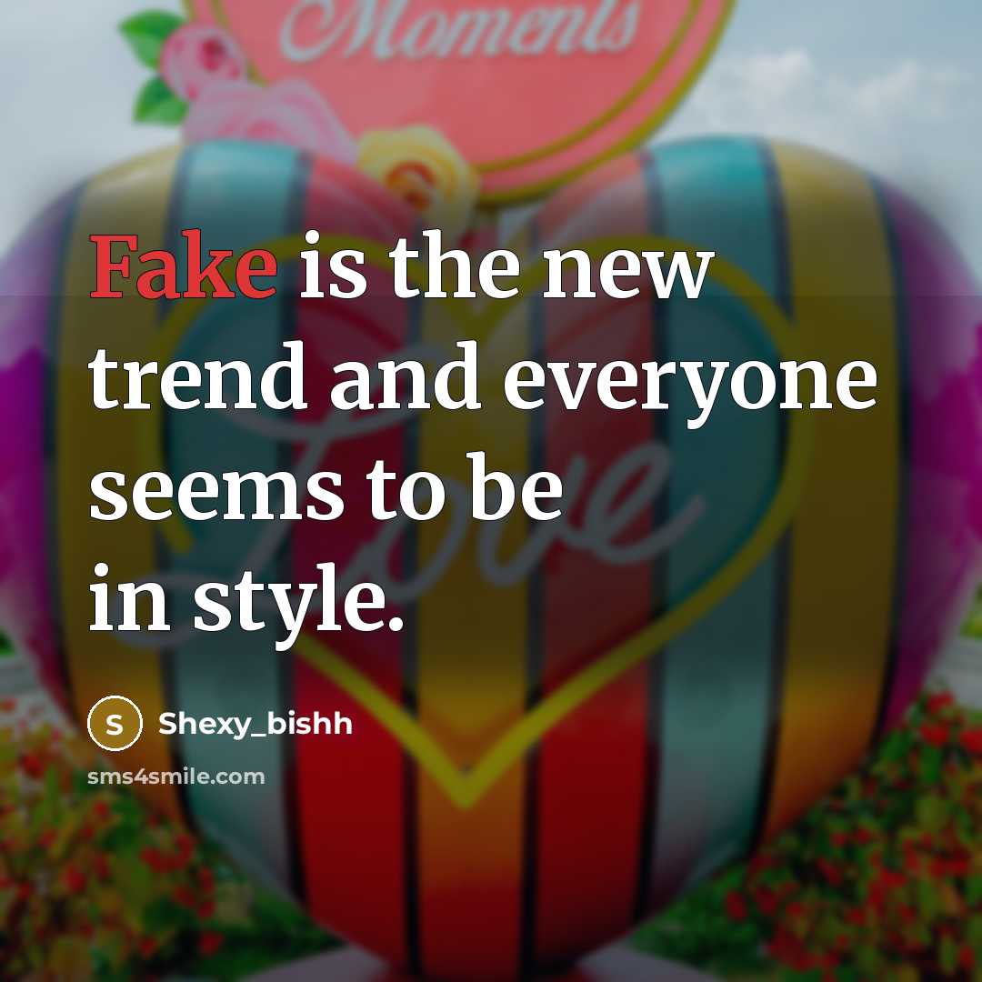 “Fake is the new trend and everyone seems to be…” quote by Shexy_bishh