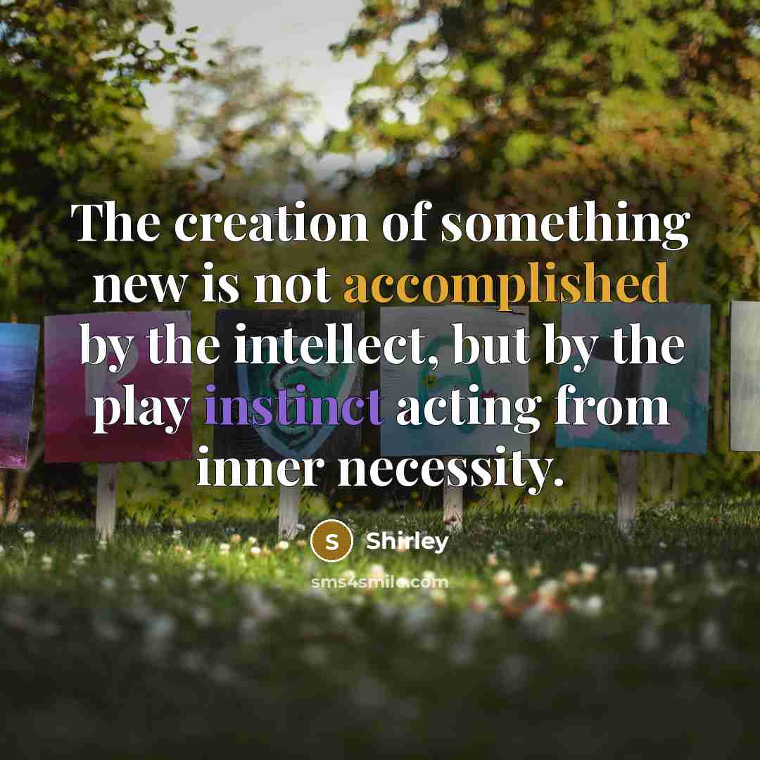 “The creation of something new is not accomplished by the…” quote by Shirley