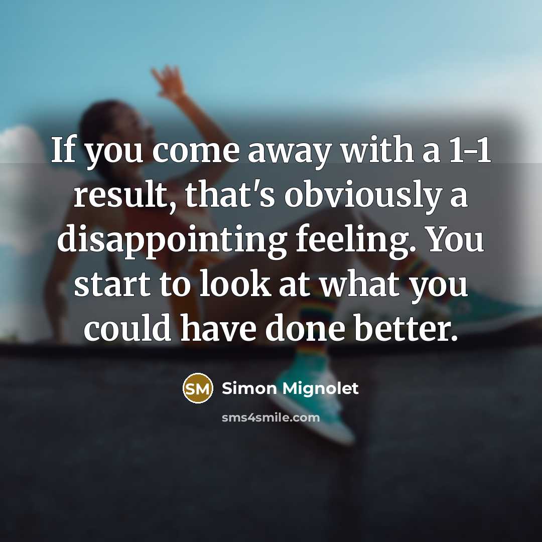 “If you come away with a 1-1 result, that's obviously…” quote by Simon Mignolet