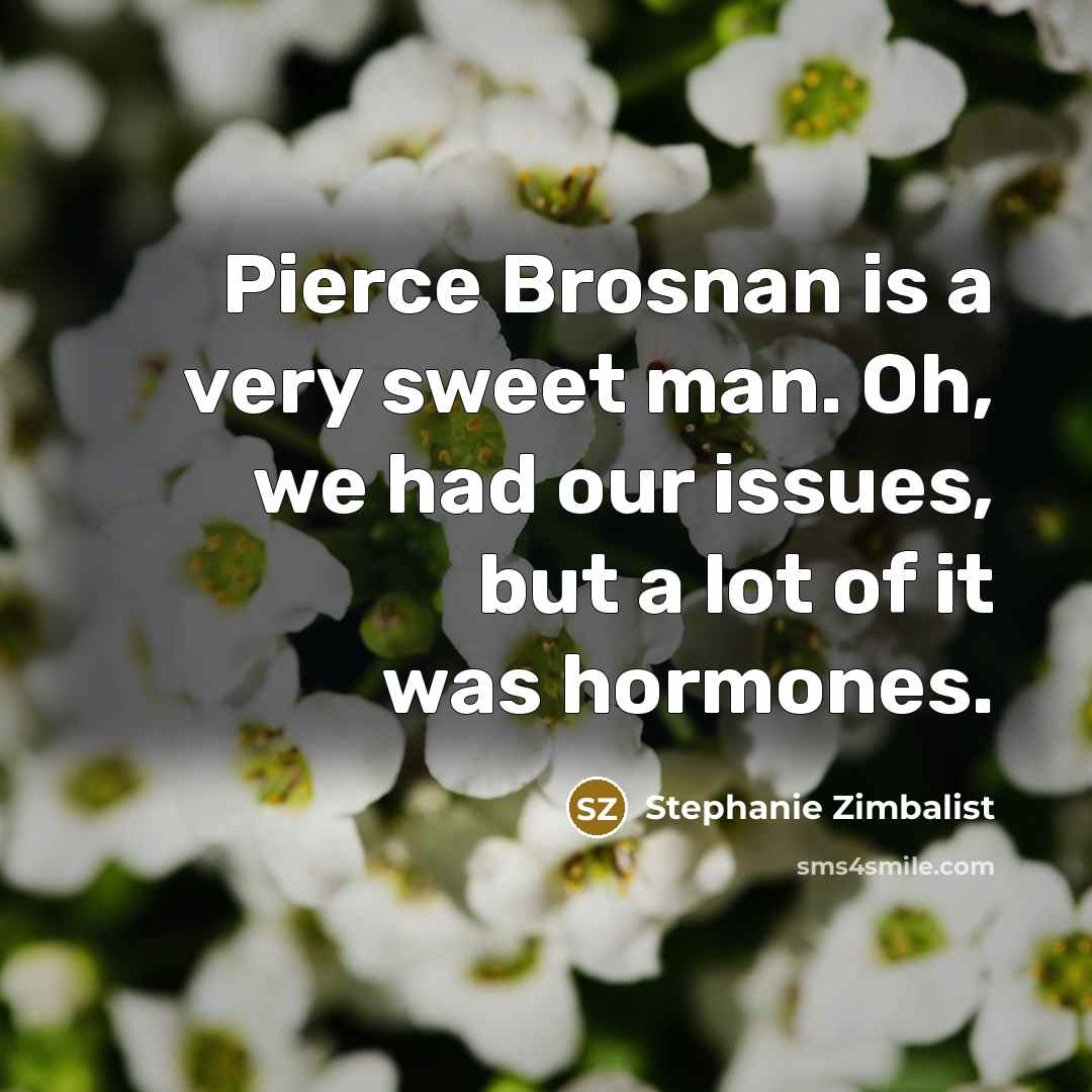 “Pierce Brosnan is a very sweet man. Oh, we had…” quote by Stephanie Zimbalist