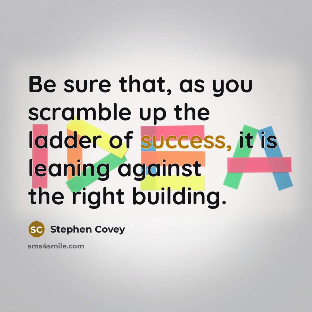 “Be sure that, as you scramble up the ladder of…” quote by Stephen Covey