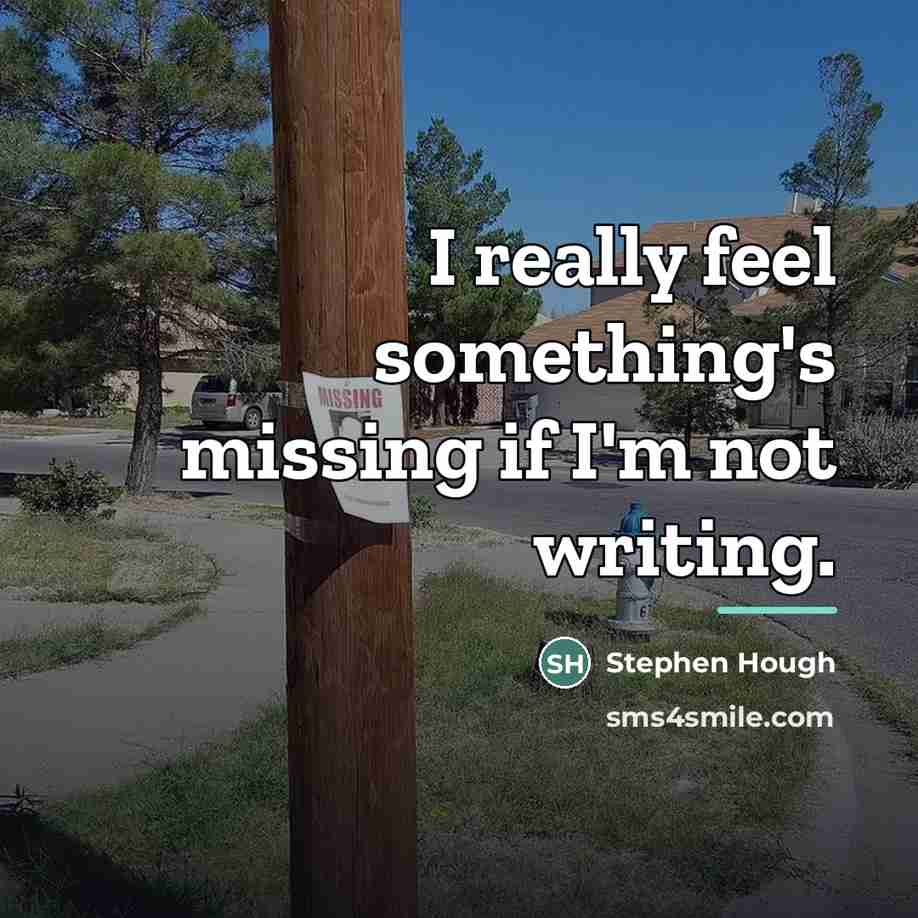“I really feel something's missing if I'm not writing.…” quote by Stephen Hough