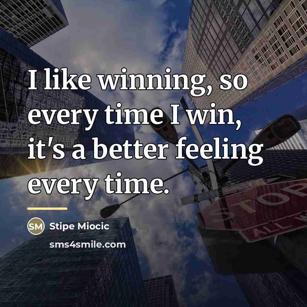 “I like winning, so every time I win, it's a…” quote by Stipe Miocic