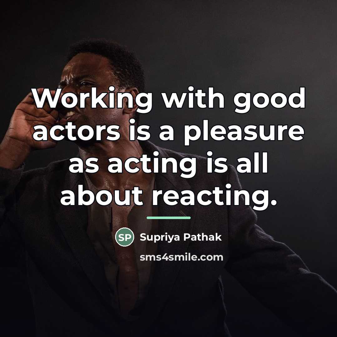 “Working with good actors is a pleasure as acting is…” quote by Supriya Pathak