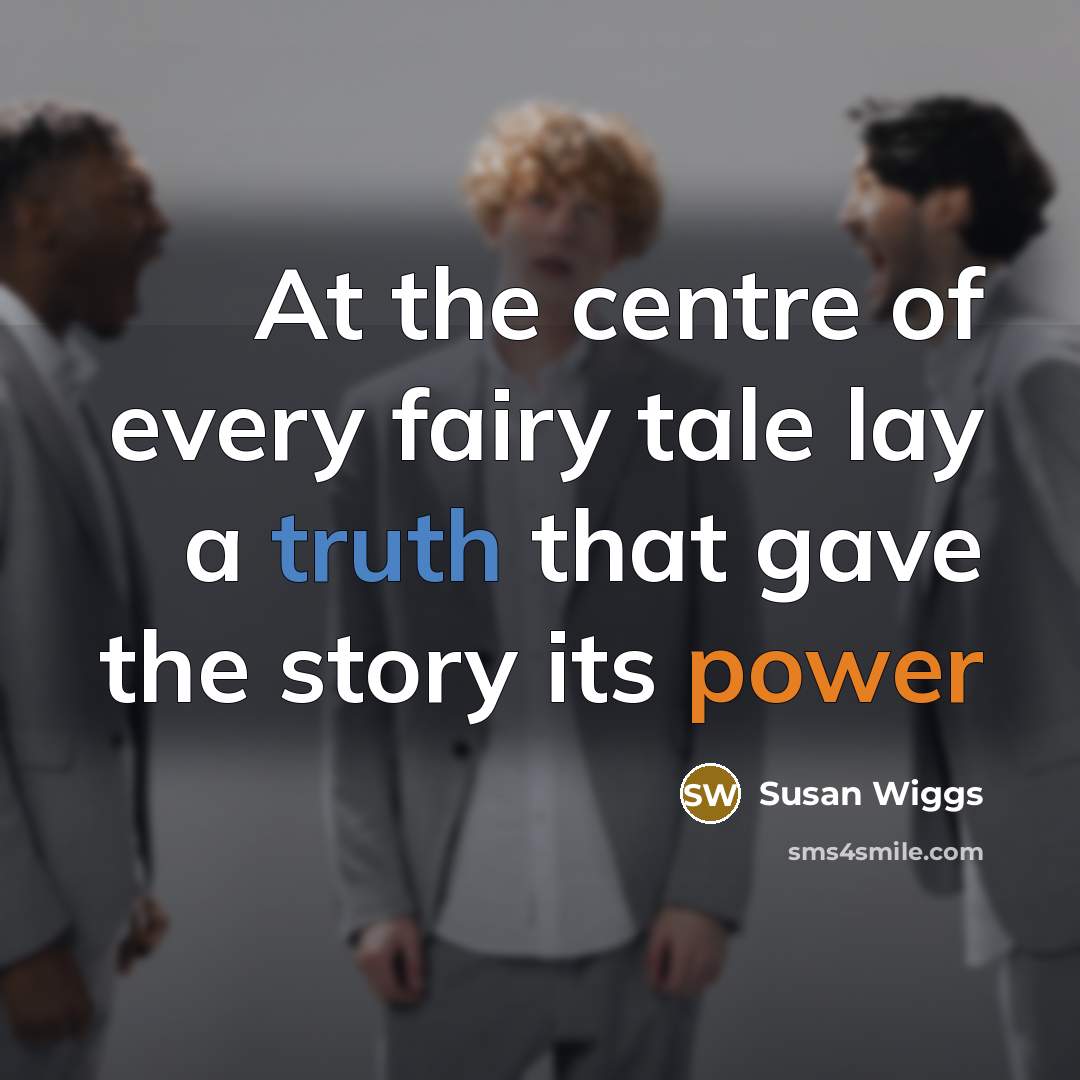 “At the centre of every fairy tale lay a truth…” quote by Susan Wiggs
