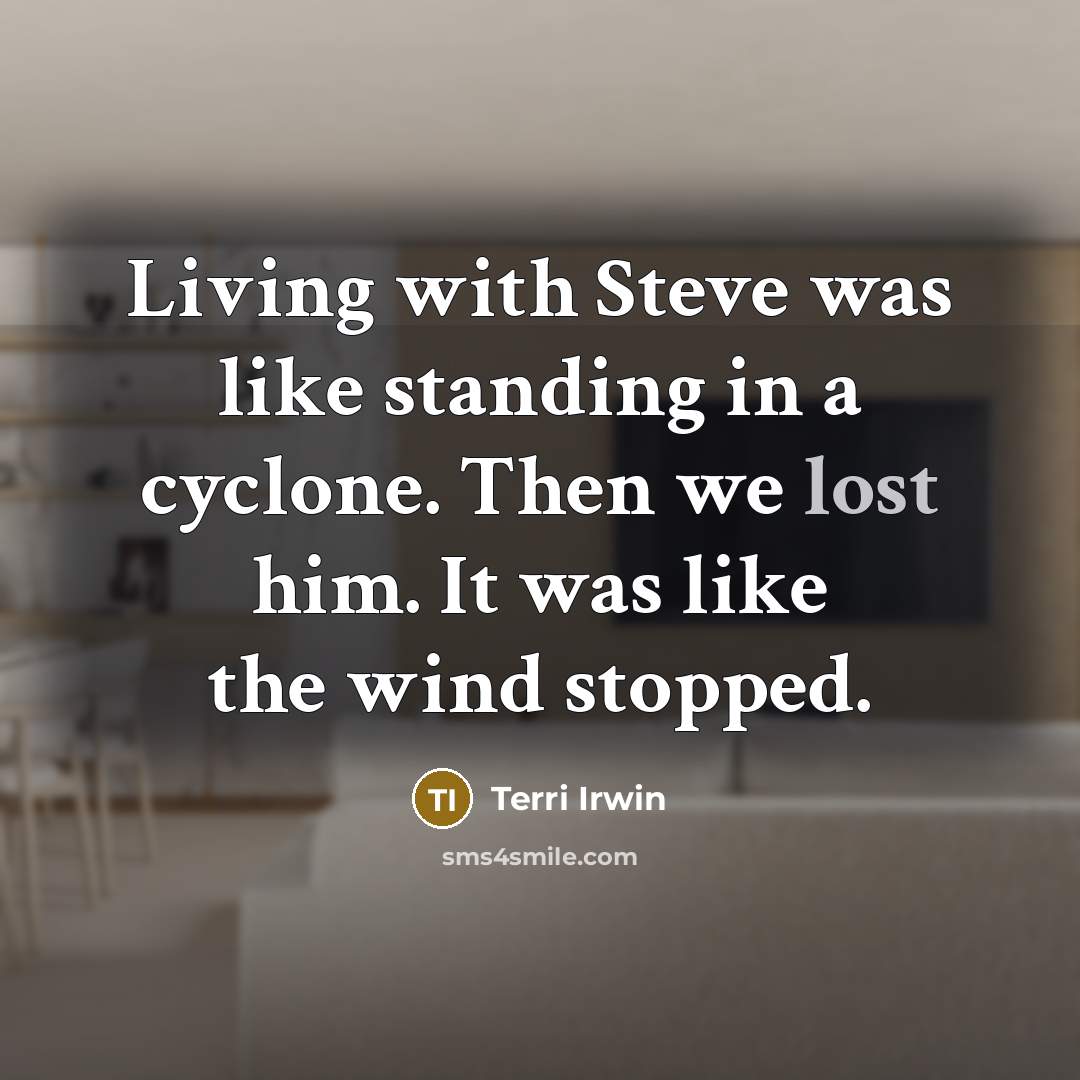 “Living with Steve was like standing in a cyclone. Then…” quote by Terri Irwin