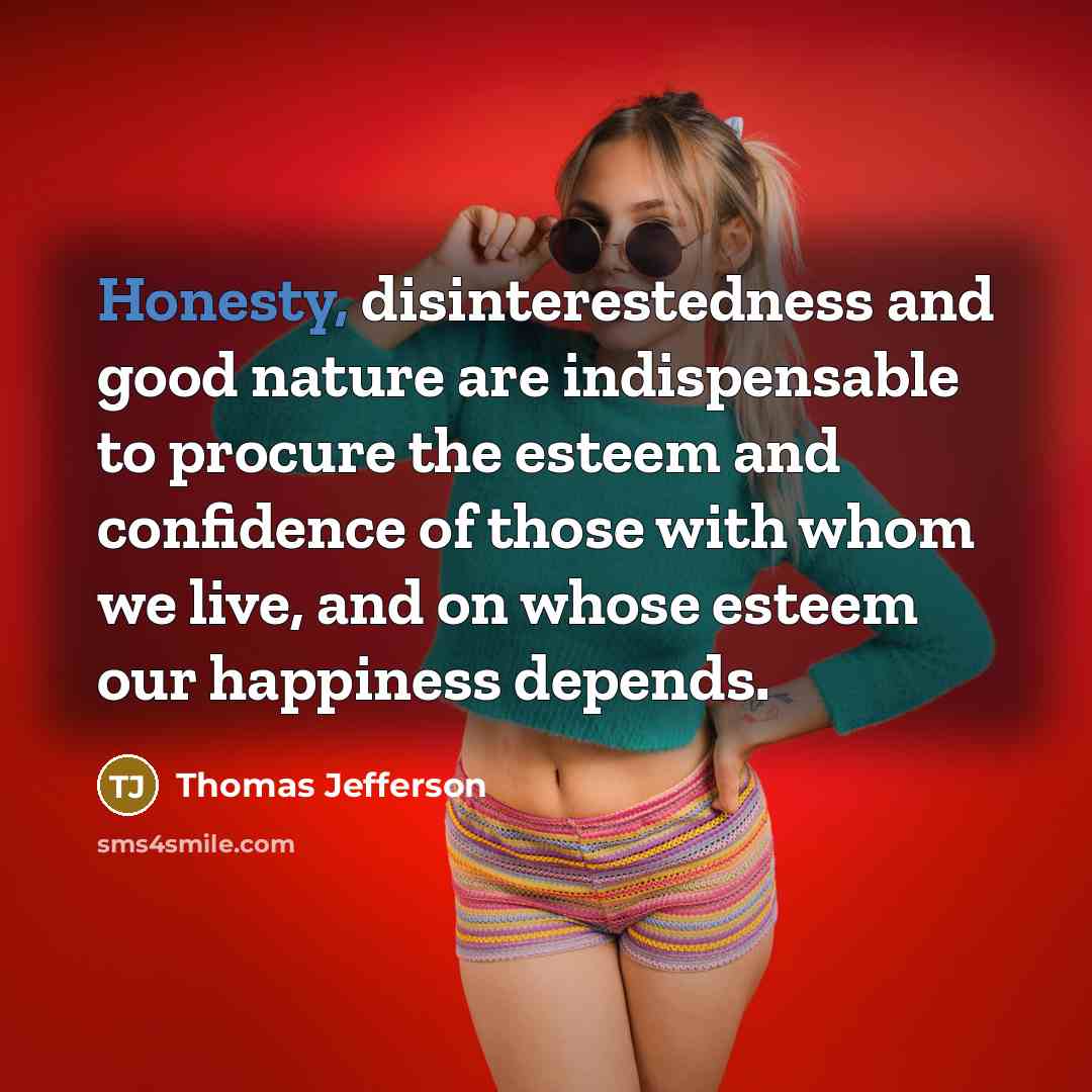 “Honesty, disinterestedness and good nature are indispensable to procure the…” quote by Thomas Jefferson
