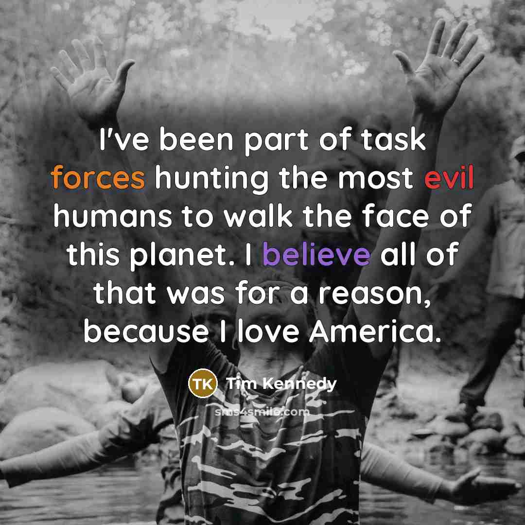 “I've been part of task forces hunting the most evil…” quote by Tim Kennedy
