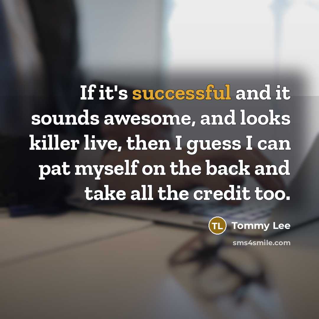 “If it's successful and it sounds awesome, and looks killer…” quote by Tommy Lee