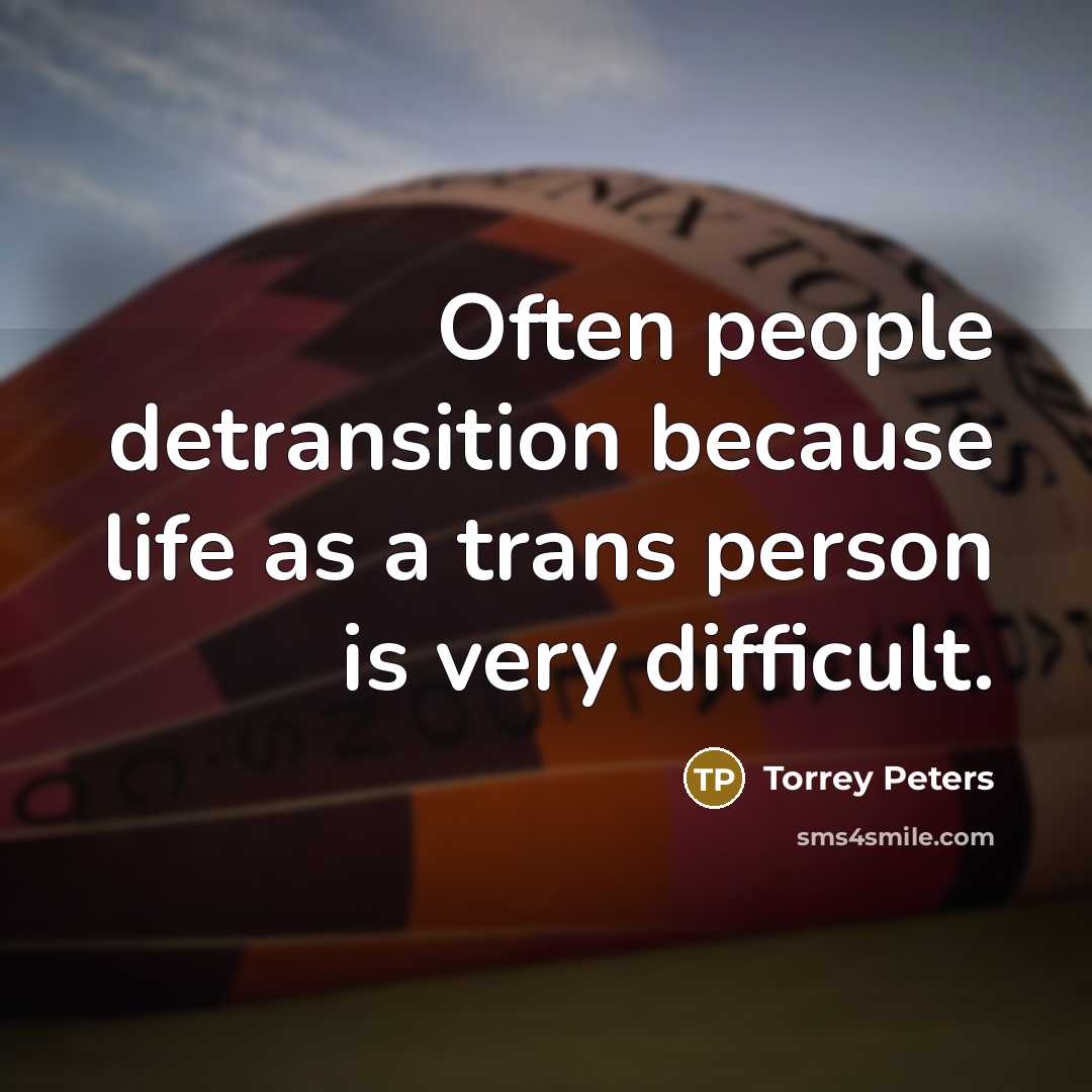 “Often people detransition because life as a trans person is…” quote by Torrey Peters