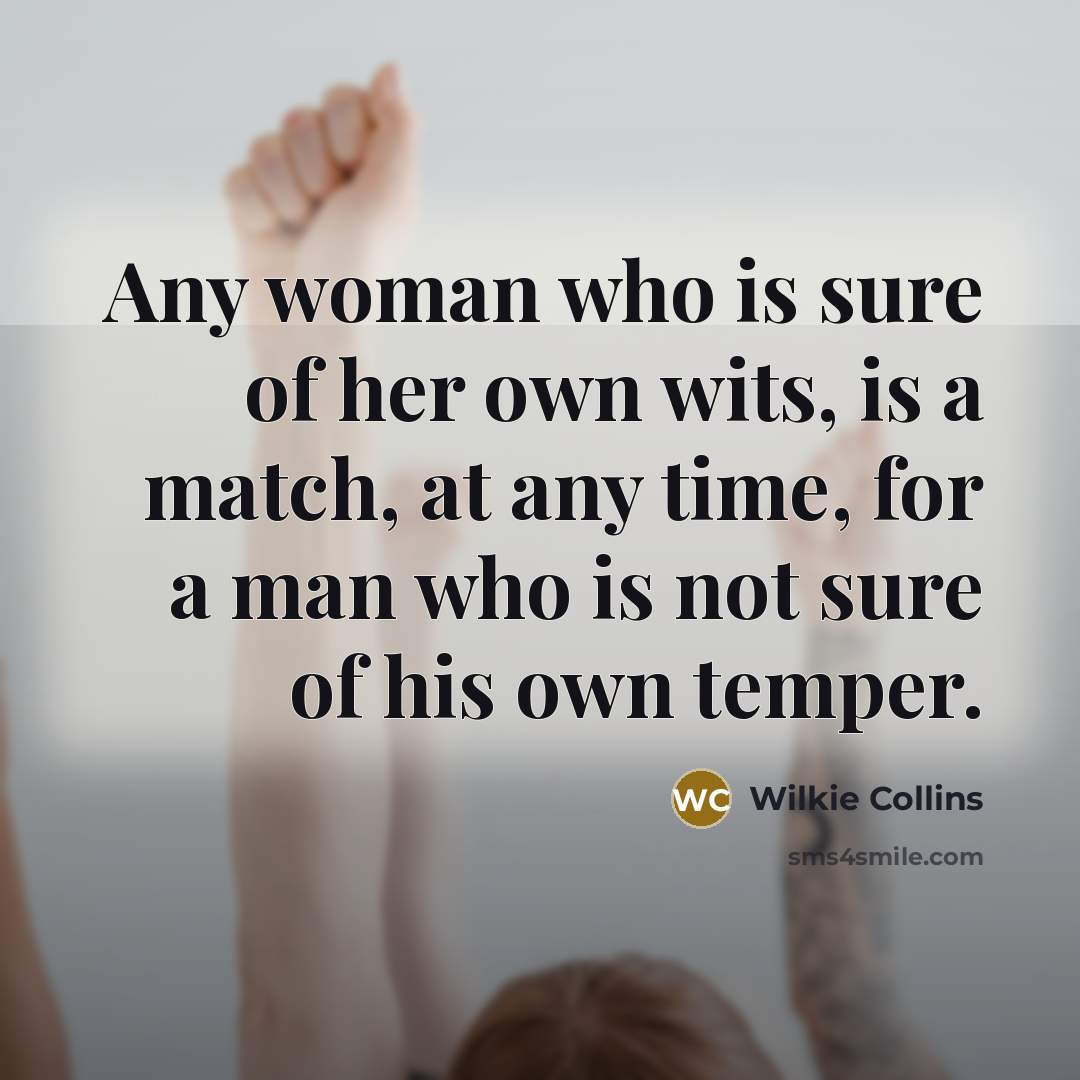 “Any woman who is sure of her own wits, is…” quote by Wilkie Collins