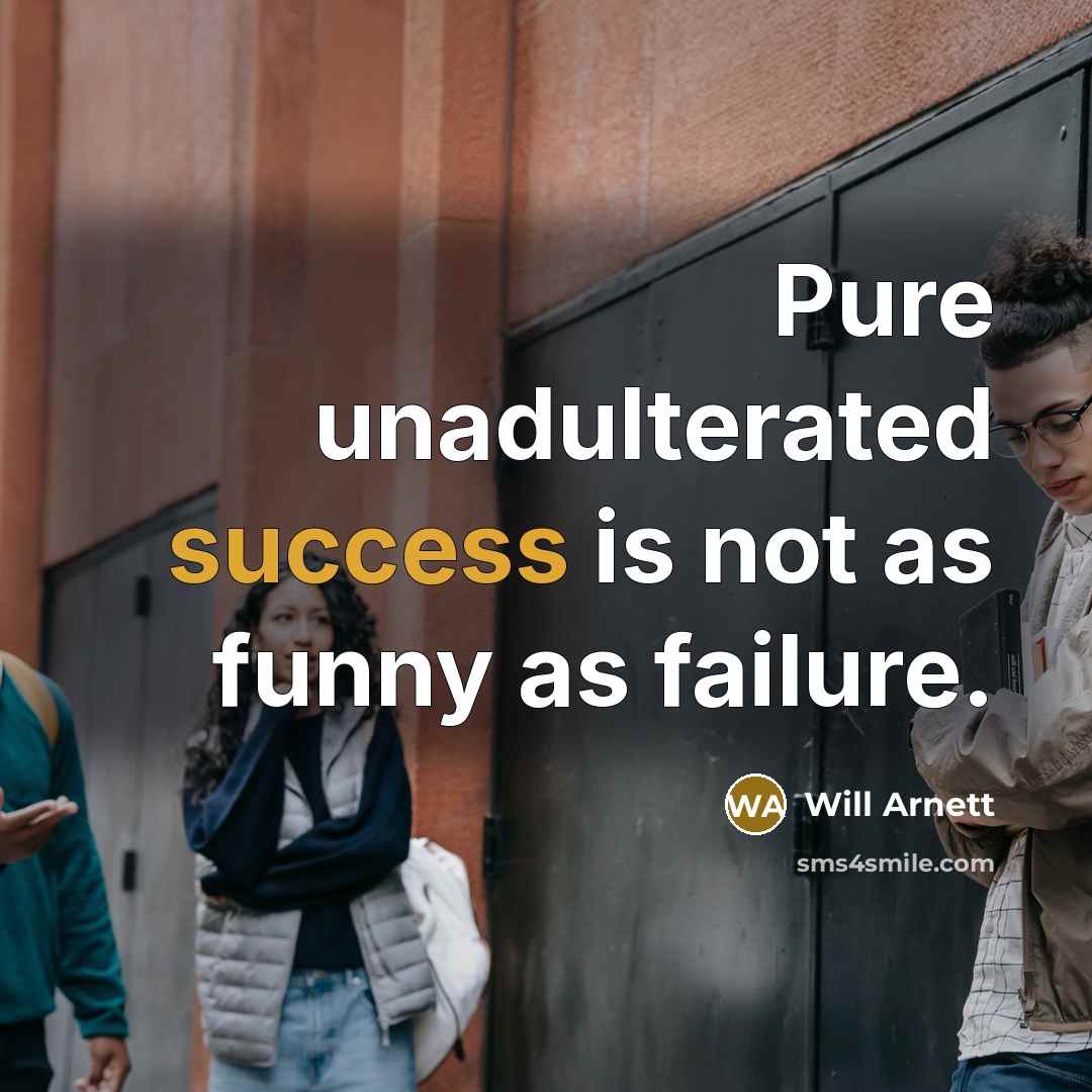 “Pure unadulterated success is not as funny as failure.…” quote by Will Arnett