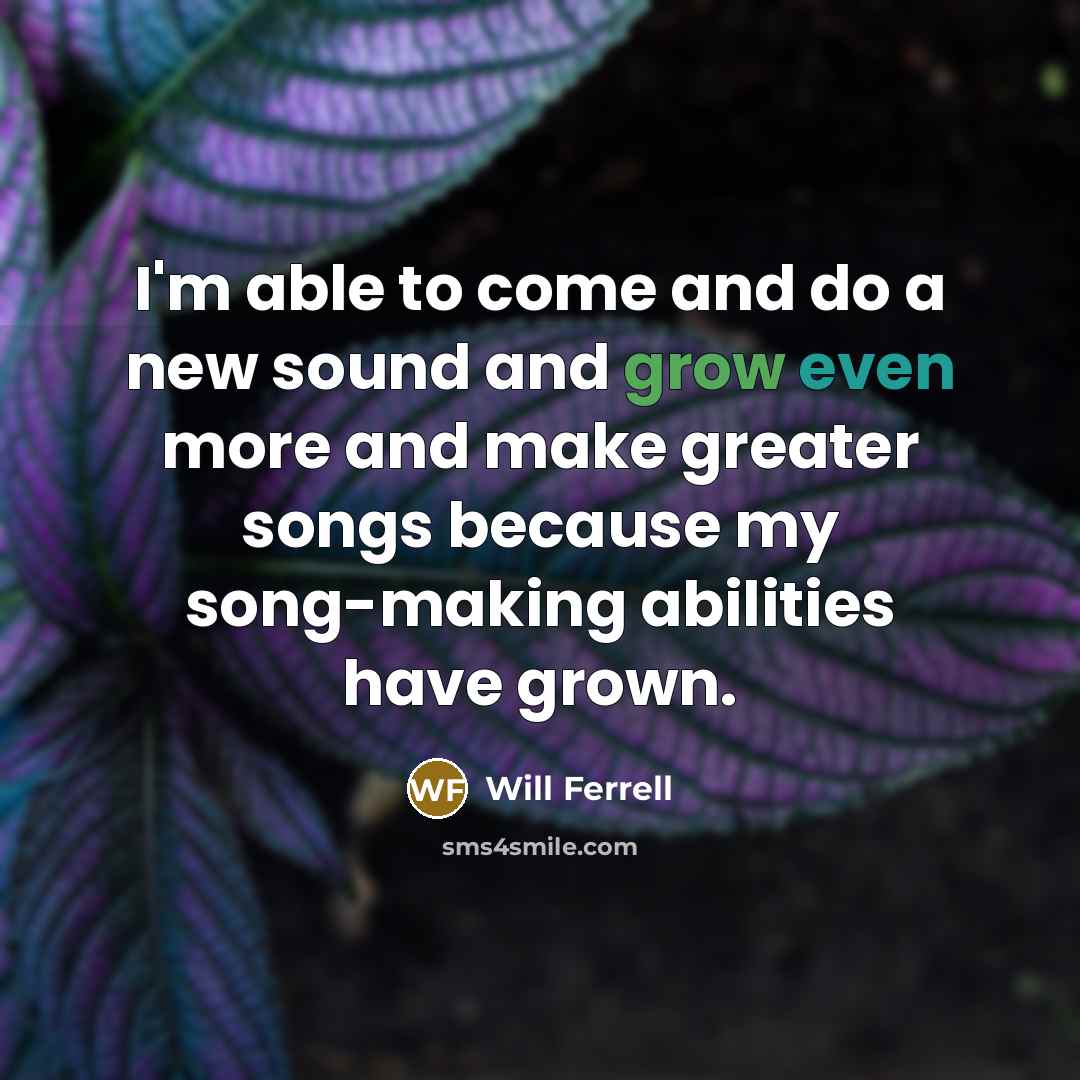“I'm able to come and do a new sound and…” quote by Will Ferrell